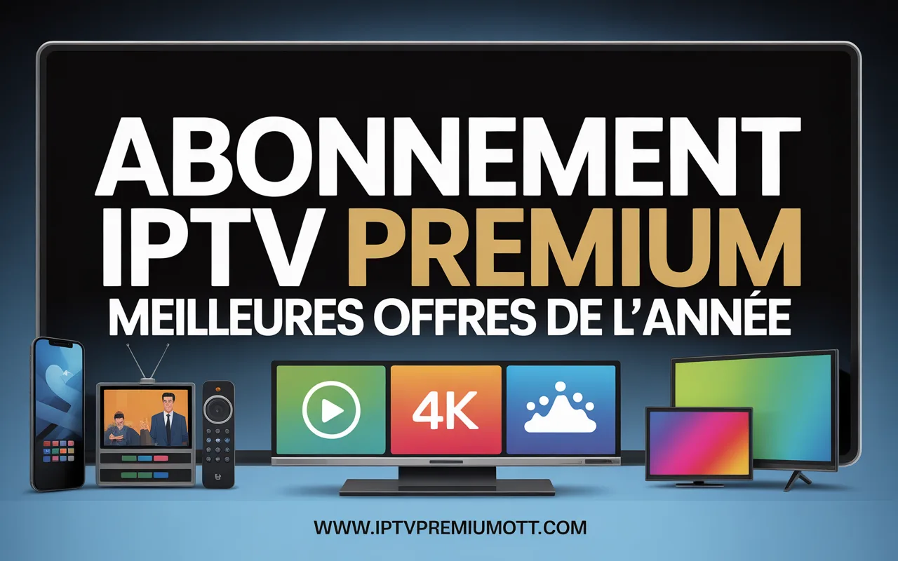 Abonnement IPTV Premium - Meilleur IPTV Abonnement 4K & 8K avec IPTV Premium OTT